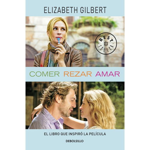 Comer, rezar, amar, de Gilbert, Elizabeth. Serie Bestseller Editorial Debolsillo, tapa blanda en español, 2015