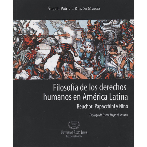 Filosofía De Los Derechos Humanos En América Latina. Beuchot, Papacchini Y Nino, De Ángela Patricia Rincón Murcia. Editorial Universidad Santo Tomás, Tapa Blanda, Edición 1 En Español, 2012