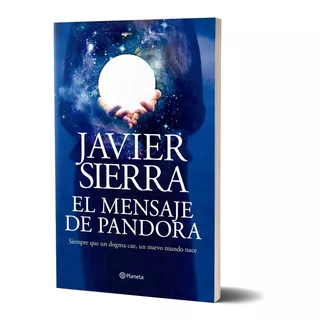El Mensaje De Pandora De Javier Sierra - Planeta
