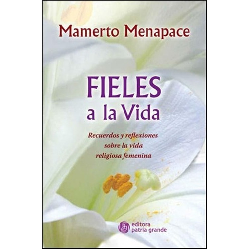 Fieles A La Vida - Menapace, Mamerto, de Menapace Mamerto. Editorial Patria Grande en español