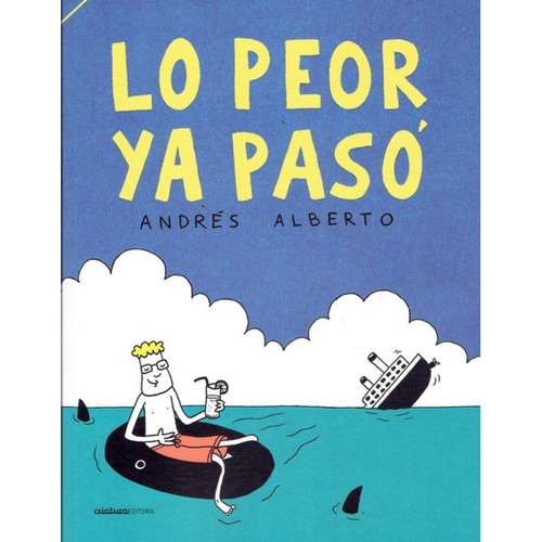 Lo Peor Ya Pasó: Andrés Alberto, De Alberto Andrés. Editorial Criatura Editora, Tapa Blanda, Edición 1 En Español