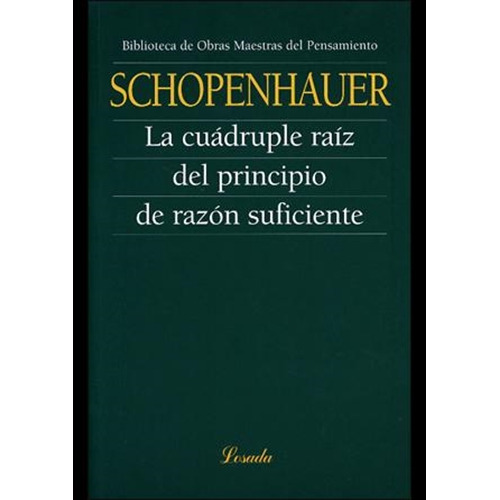 Cuadruple Raiz, La. El Principio De Razon Suficiente, De Schopenhauer, Arthur. Editorial Losada En Español