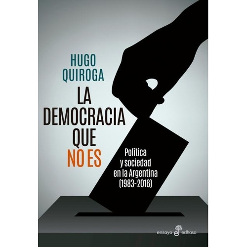 Democracia Que No Es, La - Hugo Quiroga