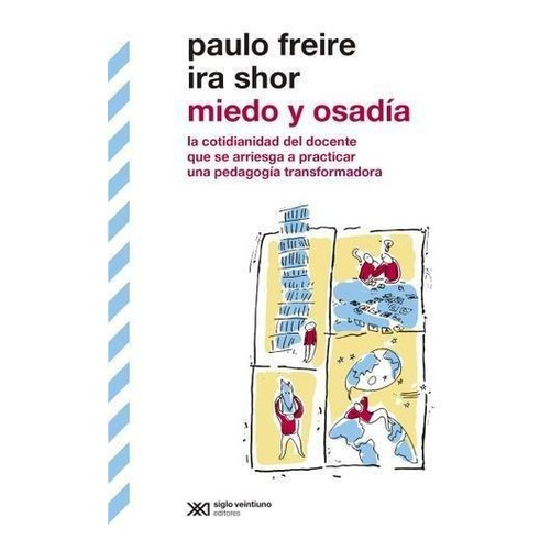 Miedo Y Osadia - Paulo Freire / Ira Shor * Siglo Xxi