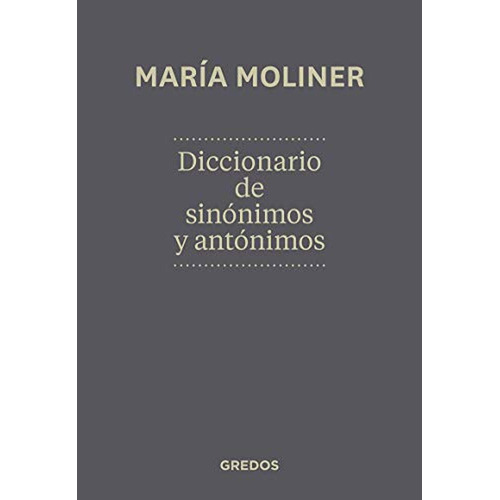 Diccionario De Sinonimos Y Antonimos, de MARIA MOLINER. Editorial GREDOS, tapa pasta dura en español, 2012