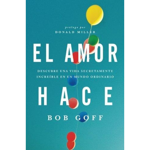 El Amor Hace, De Bob Goff. Editorial Thomas Nelson Publishers, Tapa Blanda En Español