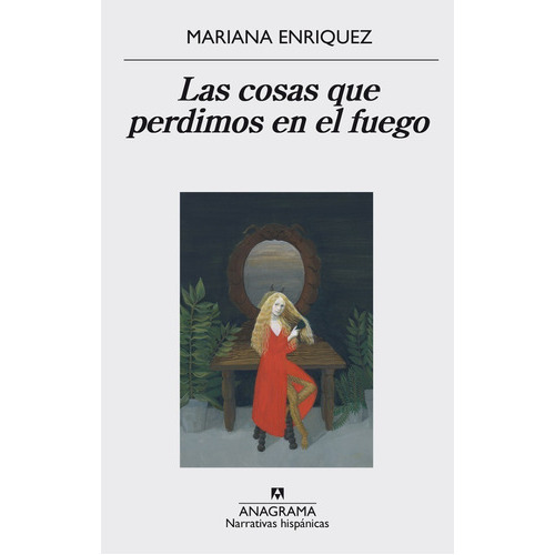 Las Cosas Que Perdimos En El Fuego, De Mariana Enriquez., Vol. Único. Editorial Anagrama, Tapa Blanda En Español, 2016