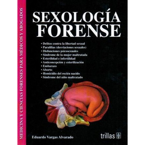Sexología Forense Medicina Y Ciencias Forenses Para Médicos Y Abogados, De Vargas Alvarado. Eduardo. Editorial Trillas, Tapa Blanda En Español, 2012