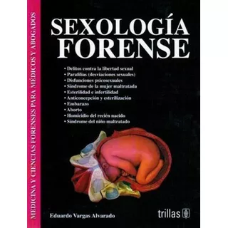 Sexología Forense Medicina Y Ciencias Forenses Para Médicos Y Abogados, De Vargas Alvarado. Eduardo. Editorial Trillas, Tapa Blanda En Español, 2012