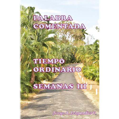 Palabra Comentada Tiempo Ordinario Semanas Iii, De Valdes, Jose S.. Editorial Createspace, Tapa Blanda En Español