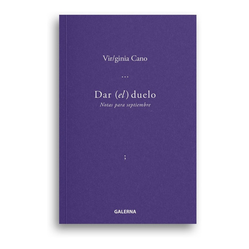DAR EL DUELO: NOTAS PARA SEPTIEMBRE, de Virginia Cano. Editorial Galerna, tapa blanda, edición 1 en español, 2021