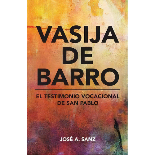 Vasija De Barro, De Jose A Sanz. Editorial Palibrio, Tapa Blanda En Español