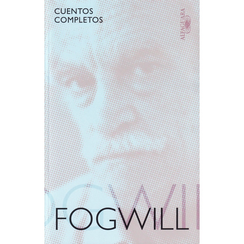 Cuentos Completos - Rodolfo Fogwill - Alfaguara, de Fogwill Rodolfo Enrique. Editorial Alfaguara, tapa blanda en español, 2009