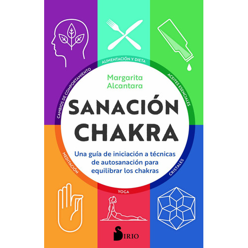 Sanación chakra: Una guía de iniciación a técnicas de autosanación para equilibrar los chakras, de Margarita Alcantara. Editorial Sirio, tapa pasta blanda, edición 1 en español, 2020