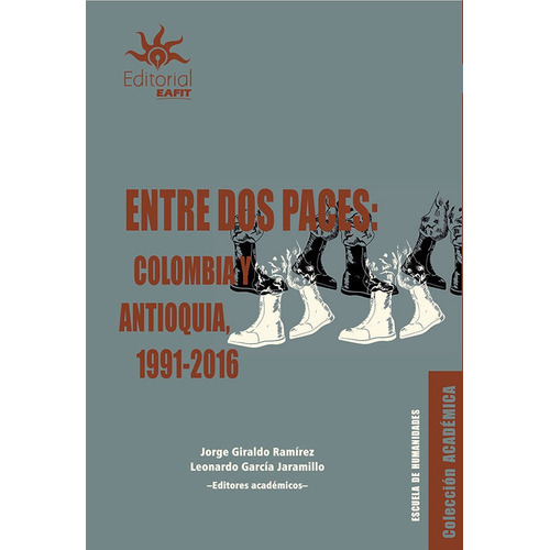Entre Dos Paces: Colombia Y Antioquia, 1991-2016, De Jorge Giraldo Ramírez, Leonardo García Jaramillo. Editorial U. Eafit, Tapa Blanda, Edición 2017 En Español