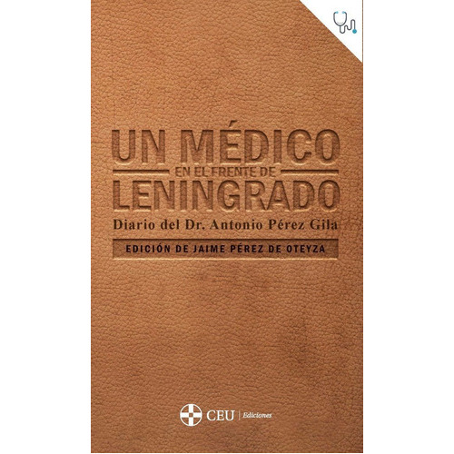 Un Medico En El Frente De Leningrado Diario Del Dr. Antonio, De Perez De Oteyza, Jaime. Editorial Ceu Ediciones, Tapa Blanda En Español
