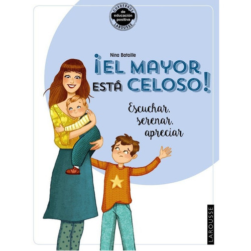 Ãâel Mayor Estãâ¡ Celoso! Escuchar, Serenar, Apreciar, De Bataille, Nina. Editorial Larousse, Tapa -1 En Español