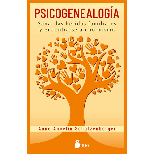 Psicogenealogia: Sanar las heridas familiares y encontrarse a uno mismo, de Schützenberger, Anne Ancelin. Editorial Sirio, tapa blanda en español, 2021