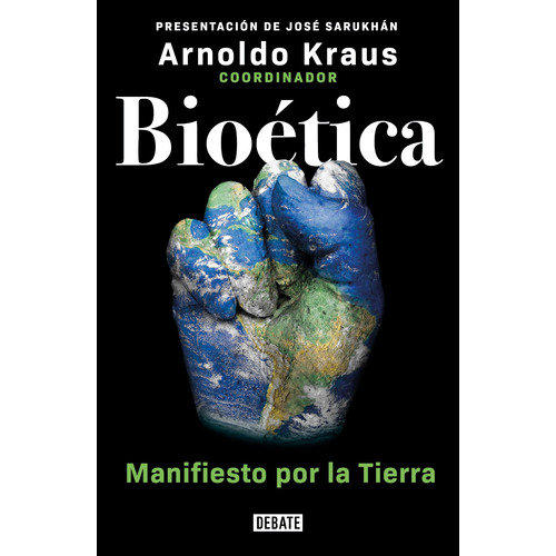 Bioética: Manifiesto por la Tierra, de Kraus, Arnoldo. Serie Ensayo Literario Editorial Debate, tapa blanda en español, 2022