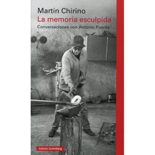 La Memoria Esculpida, De Martin Chirino. Editorial Galaxia Gutenberg, Edición 1 En Español, 2019