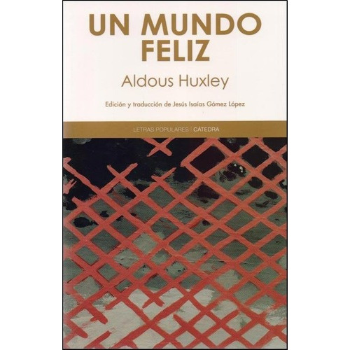 UN MUNDO FELIZ - ALDOUS HUXLEY, de Aldous Huxley. Editorial Cátedra en español