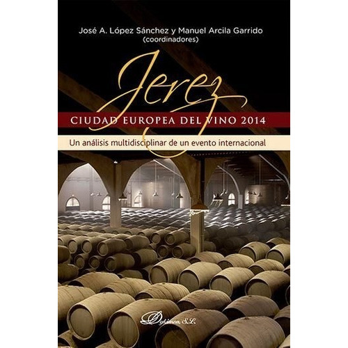 Jerez, Ciudad Europea Del Vino 2014, De López Sánchez, José Antonio. Editorial Dykinson, S.l., Tapa Blanda En Español