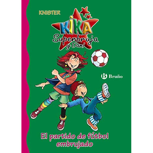 El partido de fútbol embrujado (Castellano - A PARTIR DE 6 AÑOS - PERSONAJES Y SERIES - Kika Superbruja y Dani), de Knister. Editorial BRUÑO, tapa pasta dura, edición edicion en español, 2006