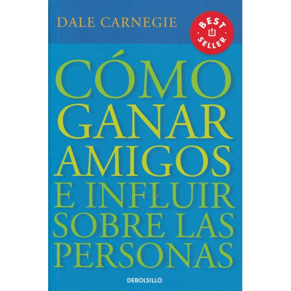 Cómo Ganar Amigos E Influir Sobre Las Personas  - Carnegie D