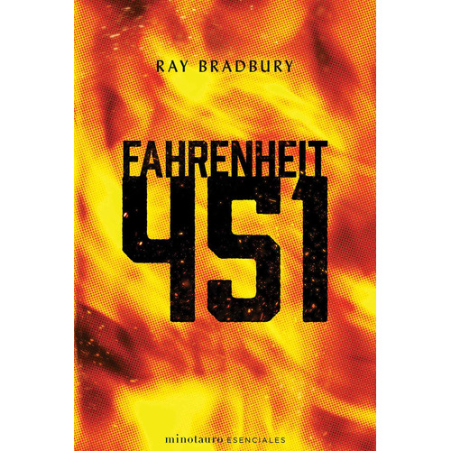 Fahrenheit 451, de Bradbury, Ray. Serie Minotauro Esenciales, vol. 1.0. Editorial Minotauro México, tapa blanda, edición 1.0 en español, 2020