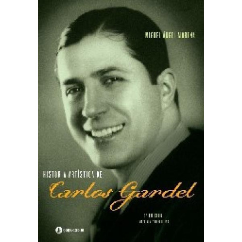 Historia Artistica De Carlos Gardel