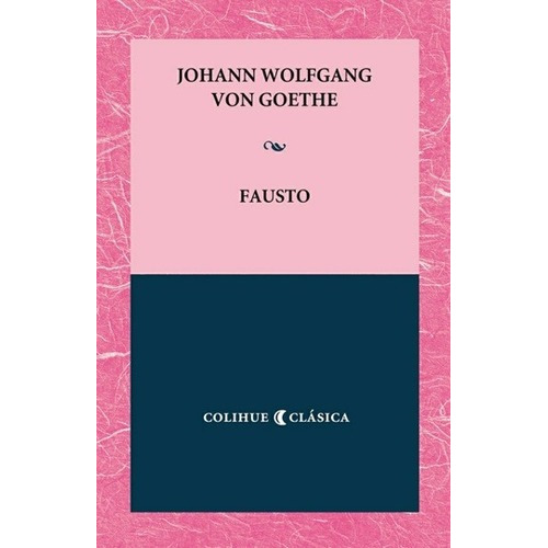 Fausto, De Johann Wolfgang Goethe. Editorial Colihue, Tapa Blanda En Español, 2015