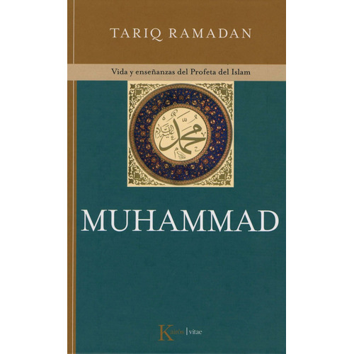Muhammad: Vida y enseñanzas del Profeta del Islam, de Ramadan, Tariq. Editorial Kairos, tapa dura en español, 2009