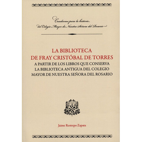 La Biblioteca De Fray Cristobal De Torres, De Restrepo Zapata, Jaime. Editorial Universidad Del Rosario, Tapa Blanda, Edición 1 En Español, 2015