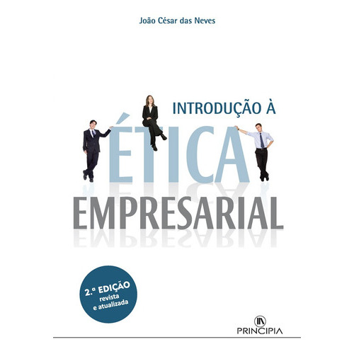 Introdução à Ética Empresarial, de João César das Neves. Editorial Principia, tapa blanda en portugués, 2014