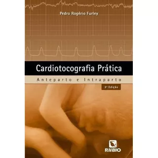 Cardiotocografia Prática - Anteparto E Intraparto, De Pedro Rogerio Furley. Editora Rubio, Capa Mole Em Português, 2012