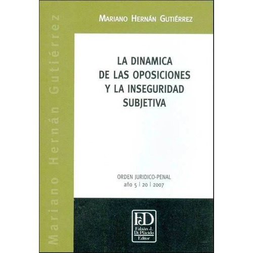 Dinamica De Las Oposiciones Y La Inseguridad Subjeti, de Mariano Hernan Gutierrez. Editorial Fabián J. Di Plácido Editor en español