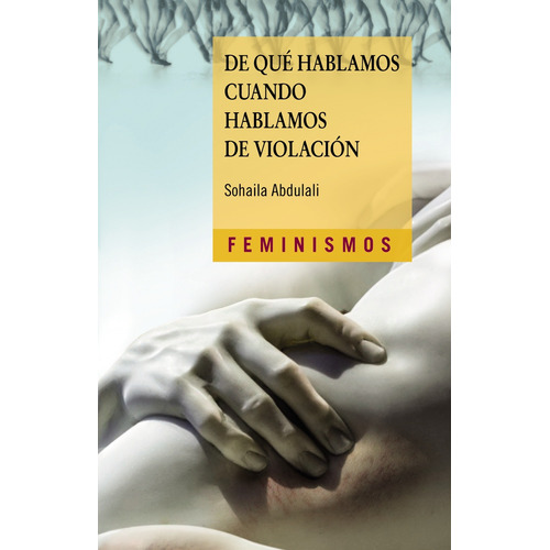 De qué hablamos cuando hablamos de violación, de Abdulali, Sohaila. Serie Feminismos Editorial Cátedra, tapa blanda en español, 2020