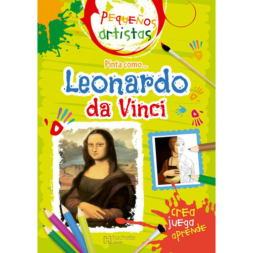Pequeños artistas. Pinta como Leonardo Da Vinci, de Grupo Editorial Patria S.A De C.V. Editorial HACHETTE JUNIOR, tapa blanda en español, 2020