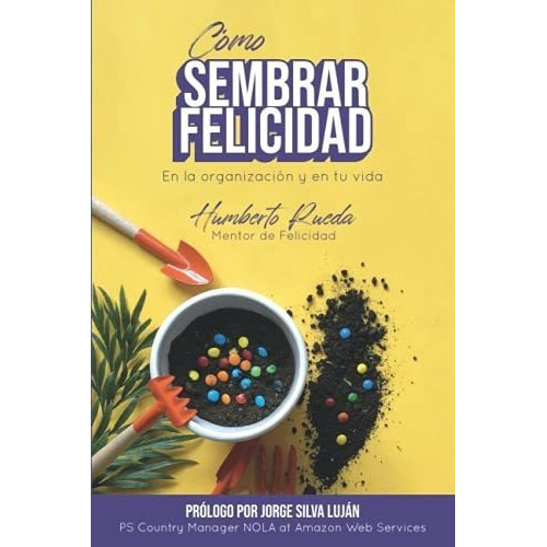 o Sembrar Felicidad En La Organizacion Y En Tu.., de Rueda, Humbe. Editorial Escuela De Negocios Y Consultoria Empresarial, S.C. en español