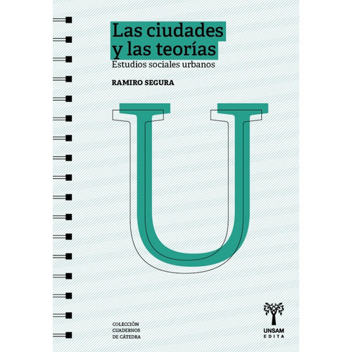 Las Ciudades Y Las Teorias . Estudios Sociales Urbanos, De Segura Ramiro. Editorial Universidad De San Martin Edita, Tapa Blanda En Español, 2021