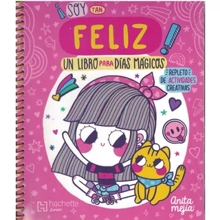 Estoy Tan Feliz! Un Libro Para Días Mágicos, De Ana María Mejía León. Editorial Hachette Junior, Tapa Pasta Blanda En Español, 2019