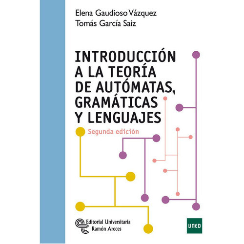 Introduccion A La Teoria De Automatas, Gramaticas Y Lenguajes, De Elena Gaudioso Vazquez. Editorial Ramon Areces En Español