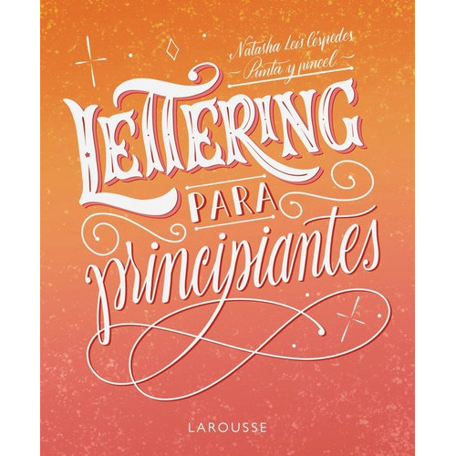 Lettering Para Principiantes, De Leis Cespedes, Natasha. Editorial Larousse, Tapa Blanda En Español