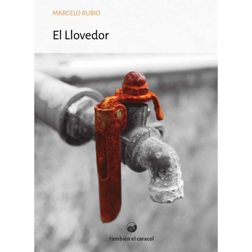 El Llovedor, De Rubio, Marcelo., Vol. 1. Editorial Tambien El Caracol, Tapa Blanda En Español, 2023