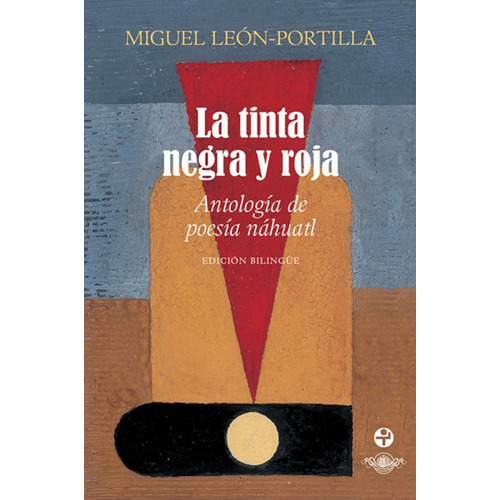 La tinta negra y roja. Antología de poesía náhuatl, de León-Portilla, Miguel. Editorial Ediciones Era, tapa blanda en nahuatl/español, 2012
