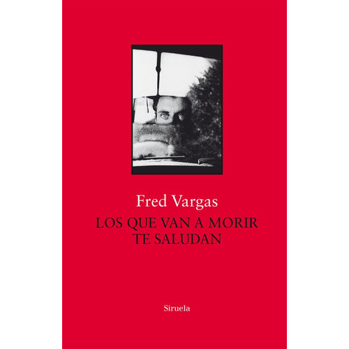 Los Que Van A Morir Te Saludan, De Vargas, Fred. Editorial Siruela, Tapa Dura En Español