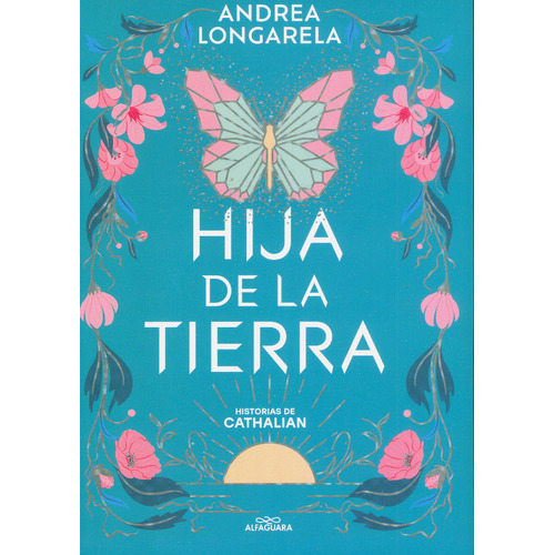 Hija de la tierra: Historias de Cathalian 1, de Andrea Longarela. Serie 6287659254, vol. 1. Editorial Penguin Random House, tapa blanda, edición 2024 en español, 2024