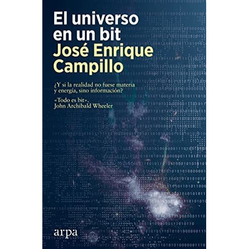 Universo En Un Bit, El - Jose Enrique Campillo, De Jose Enrique Campillo. Editorial Arpa En Español