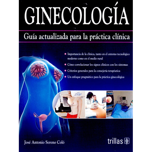 Ginecología Guía Actualizada Para La Práctica Clínica, De Sereno Colo, Jose Antonio., Vol. 1. Editorial Trillas, Tapa Blanda, Edición 1a En Español, 2017