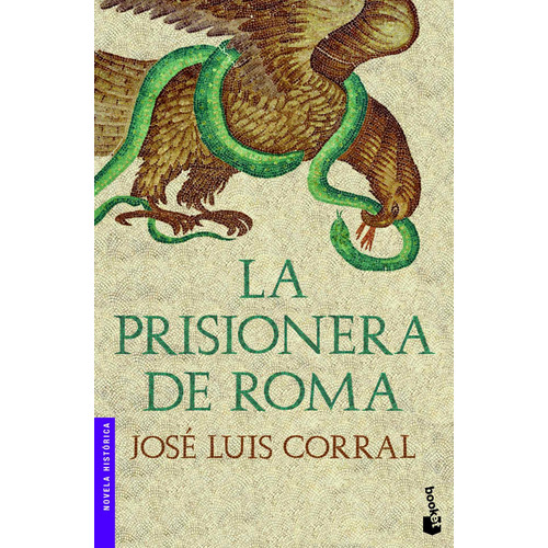La prisionera de Roma, de Corral, José Luis. Serie Booket - Novela Histórica Editorial Booket México, tapa blanda en español, 2013